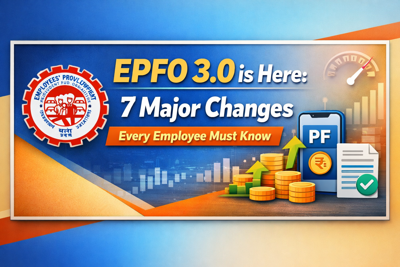 EPFO 3.0 is Here: 7 Major Changes Every Employee Must Know